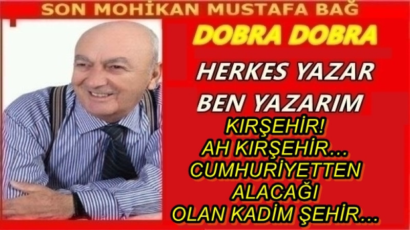KIRŞEHİR! AH KIRŞEHİR… CUMHURİYETTEN ALACAĞI OLAN KADİM ŞEHİR…