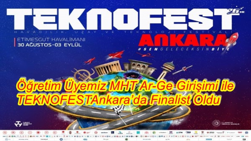 Öğretim Üyemiz MHT Ar-Ge Girişimi ile TEKNOFEST Ankara’da Finalist Oldu