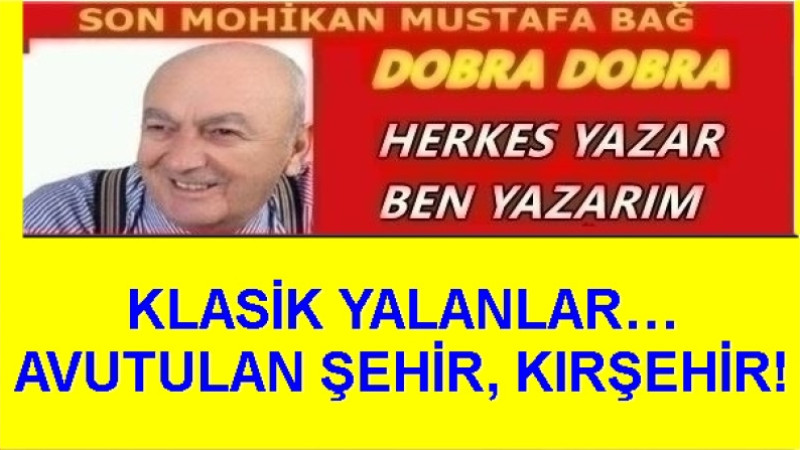 KLASİK YALANLAR… AVUTULAN ŞEHİR, KIRŞEHİR!