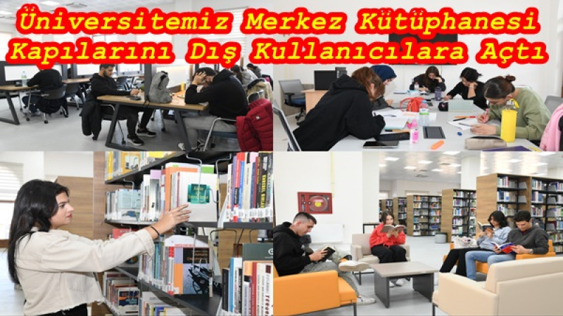 Üniversitemiz Merkez Kütüphanesi Kapılarını Dış Kullanıcılara Açtı