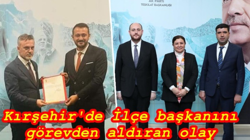 Kırşehir'de İlçe başkanını görevden aldıran olay