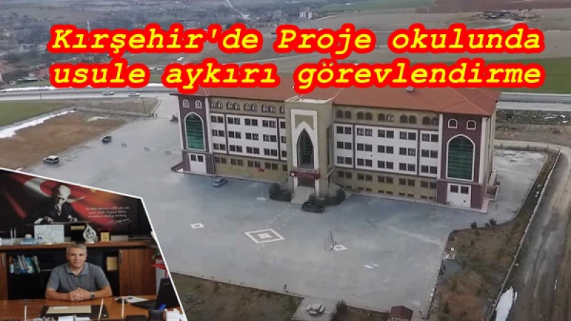 Kırşehir'de Proje okulunda usule aykırı görevlendirme