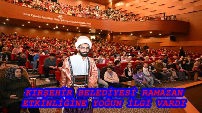 KIRŞEHİR BELEDİYESİ RAMAZAN ETKİNLİĞİNE YOĞUN İLGİ VARDI