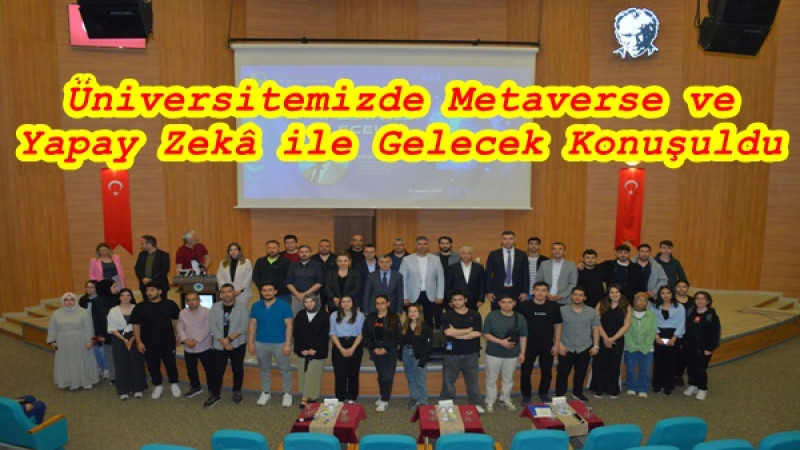 Üniversitemizde Metaverse ve Yapay Zekâ ile Gelecek Konuşuldu