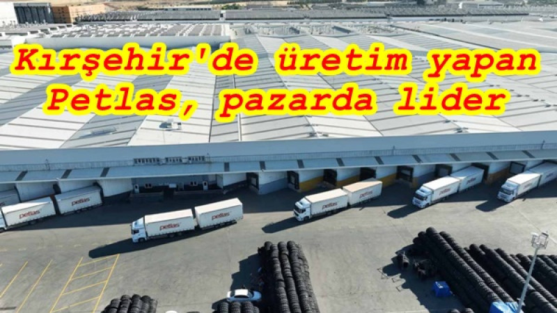 Kırşehir'de üretim yapan Petlas, pazarda lider 