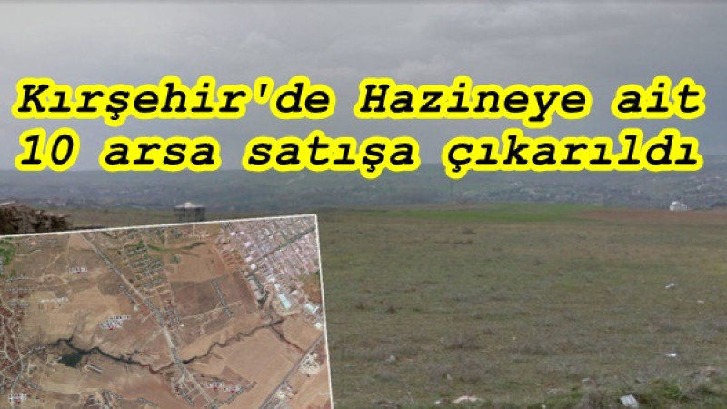 Kırşehir'de Hazineye ait 10 arsa satışa çıkarıldı