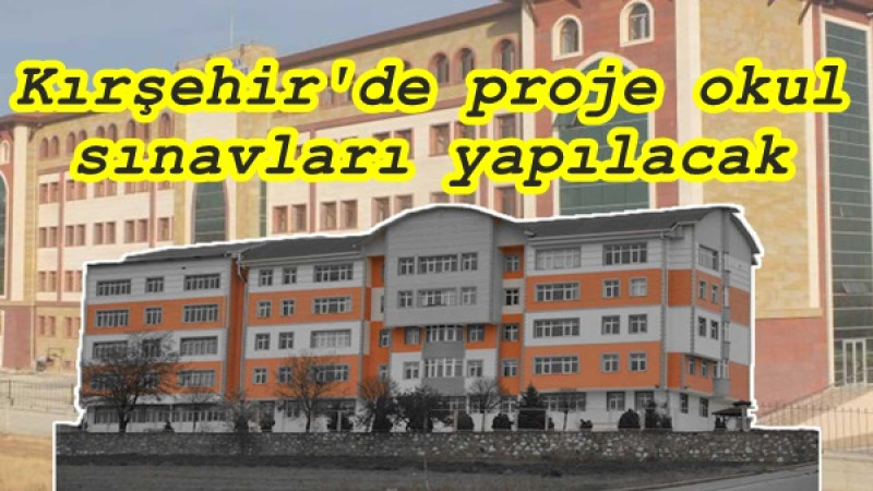 Kırşehir'de proje okul sınavları yapılacak