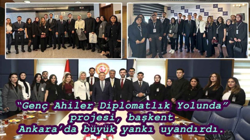“Genç Ahiler Diplomatlık Yolunda” projesi, başkent Ankara’da büyük yankı uyandırdı.