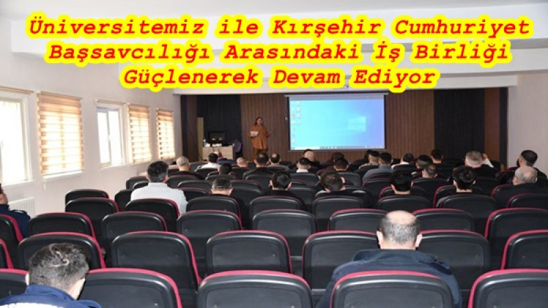 Üniversitemiz ile Kırşehir Cumhuriyet Başsavcılığı Arasındaki İş Birliği Güçlenerek Devam Ediyor