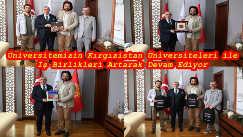 Üniversitemizin Kırgızistan Üniversiteleri ile İş Birlikleri Artarak Devam Ediyor