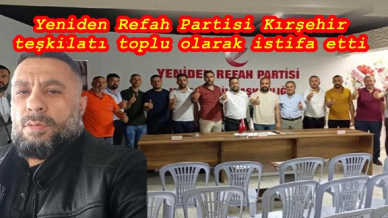 Yeniden Refah Partisi Kırşehir teşkilatı toplu olarak istifa etti