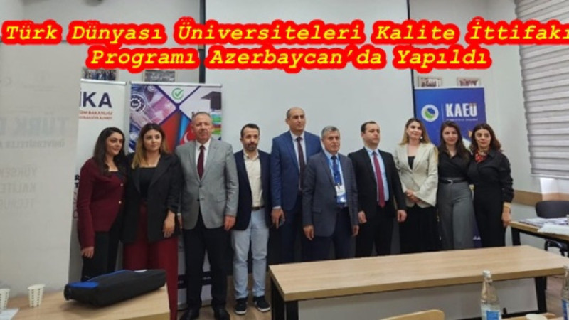 Türk Dünyası Üniversiteleri Kalite İttifakı Programı Azerbaycan’da Yapıldı