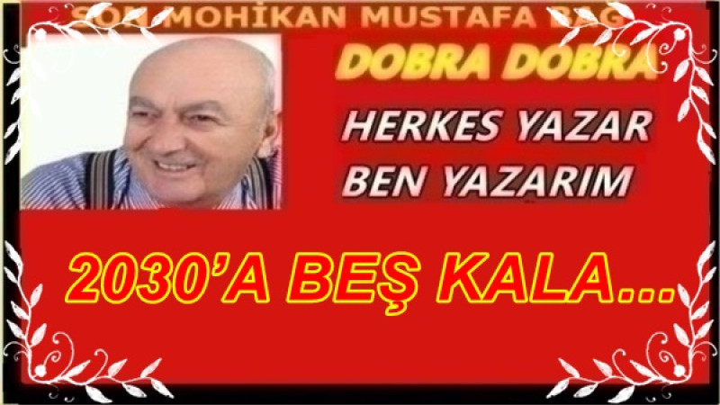 2030’A BEŞ KALA…