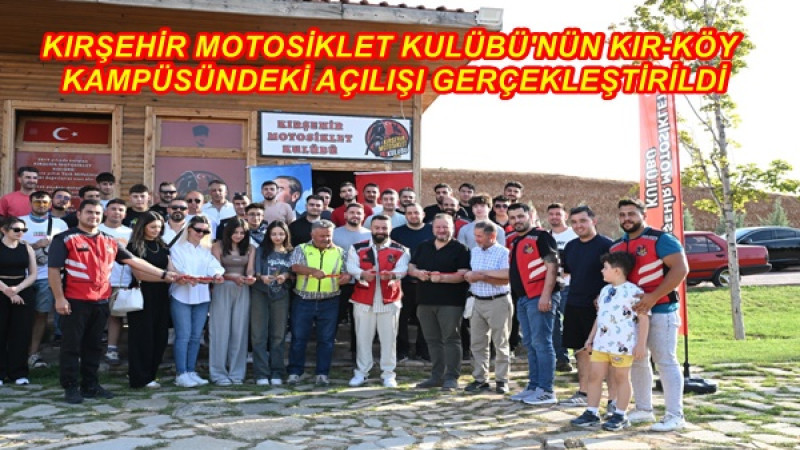 KIRŞEHİR MOTOSİKLET KULÜBÜ'NÜN KIR-KÖY KAMPÜSÜNDEKİ AÇILIŞI GERÇEKLEŞTİRİLDİ