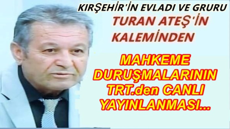 MAHKEME DURUŞMALARININ TRT.den CANLI YAYINLANMASI...