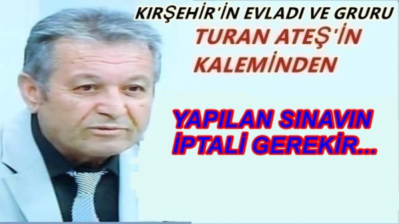 YAPILAN SINAVIN İPTALİ GEREKİR...