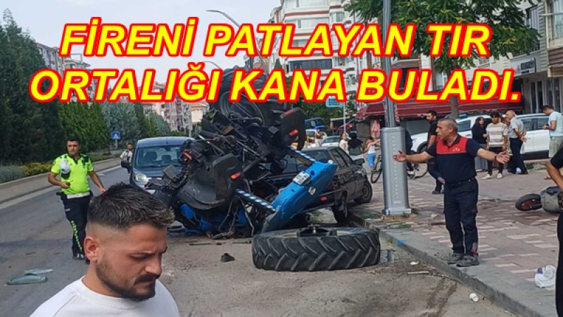 FİRENİ PATLAYAN TIR ORTALIĞI KANA BULADI.
