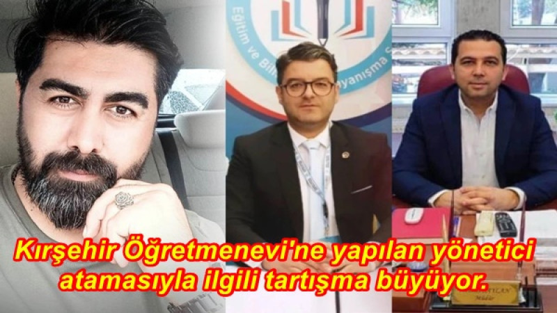 Kırşehir Öğretmenevi'ne yapılan yönetici atamasıyla ilgili tartışma büyüyor. 
