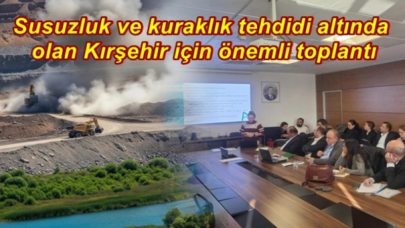 Susuzluk ve kuraklık tehdidi altında olan Kırşehir için önemli toplantı