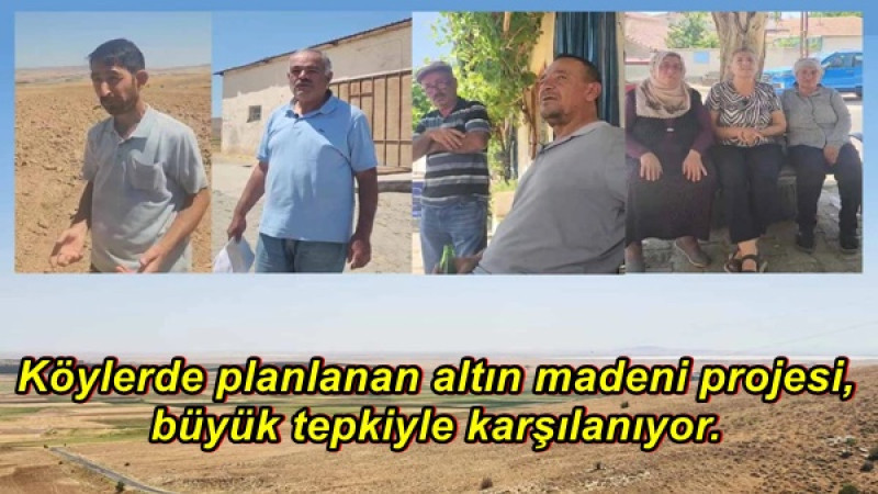  Köylerde planlanan altın madeni projesi, büyük tepkiyle karşılanıyor.