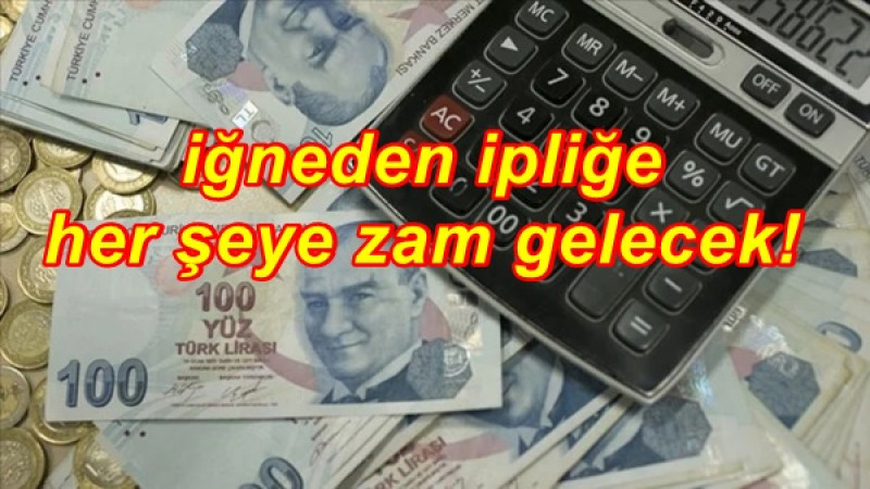 İğneden ipliğe her şeye zam gelecek!