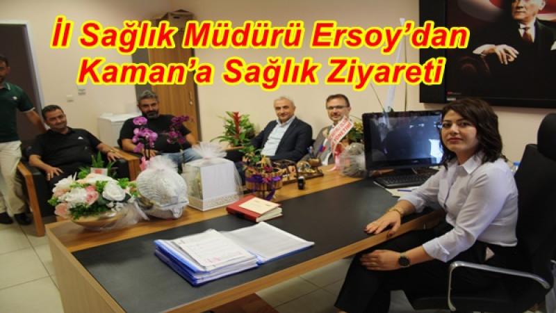 İl Sağlık Müdürü Ersoy’dan Kaman’a Sağlık Ziyareti
