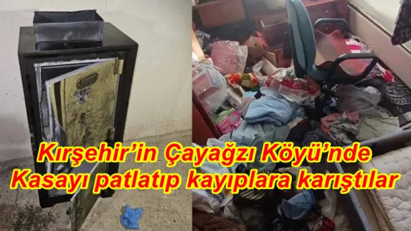 Kırşehir’in Çayağzı Köyü’nde Kasayı patlatıp kayıplara karıştılar
