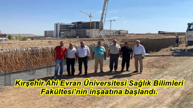 Kırşehir Ahi Evran Üniversitesi Sağlık Bilimleri Fakültesi’nin inşaatına başlandı.