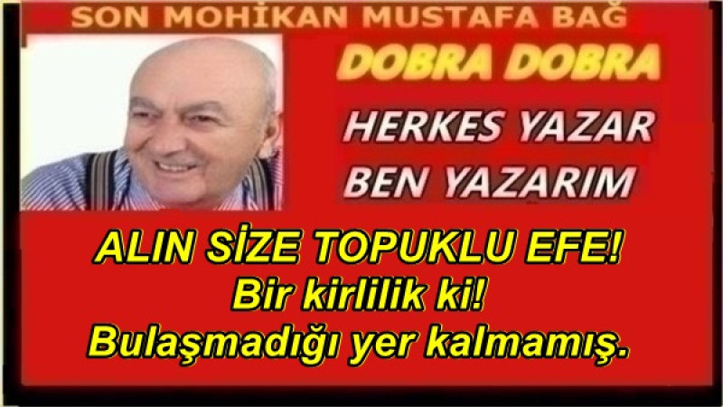 ALIN SİZE TOPUKLU EFE! Bir kirlilik ki! Bulaşmadığı yer kalmamış.