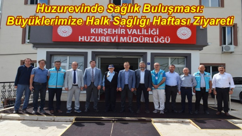 Huzurevinde Sağlık Buluşması: Büyüklerimize Halk Sağlığı Haftası Ziyareti