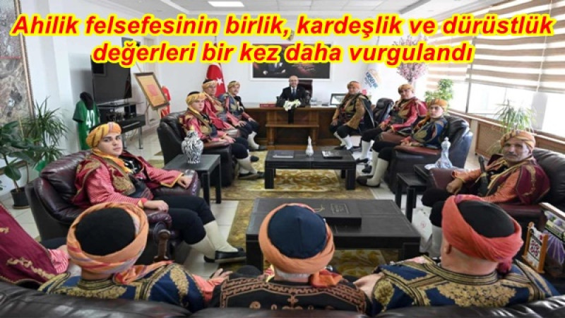 Ahilik felsefesinin birlik, kardeşlik ve dürüstlük değerleri bir kez daha vurgulandı
