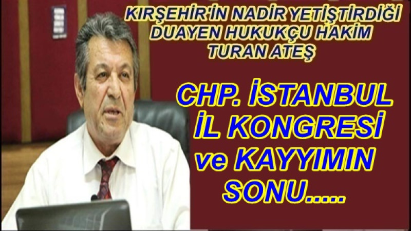 CHP. İSTANBUL İL KONGRESİ ve KAYYIMIN SONU.....