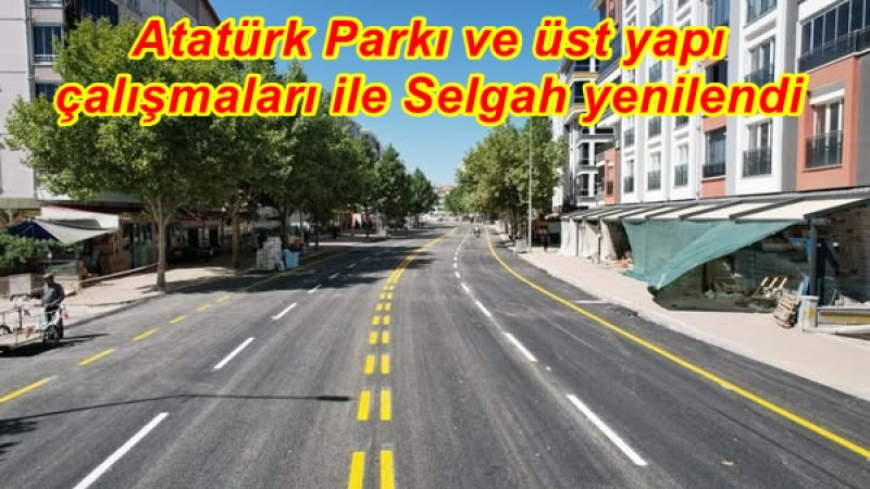 Atatürk Parkı ve üst yapı çalışmaları ile Selgah yenilendi