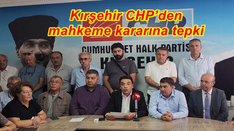 Kırşehir CHP’den mahkeme kararına tepki