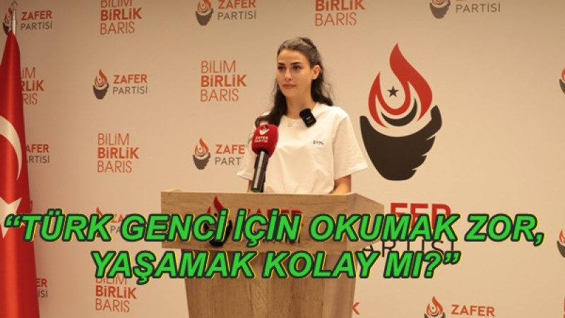 “TÜRK GENCİ İÇİN OKUMAK ZOR, YAŞAMAK KOLAY MI?”