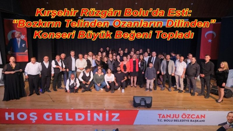 Kırşehir Rüzgârı Bolu’da Esti: “Bozkırın Telinden Ozanların Dilinden” Konseri Büyük Beğeni Topladı