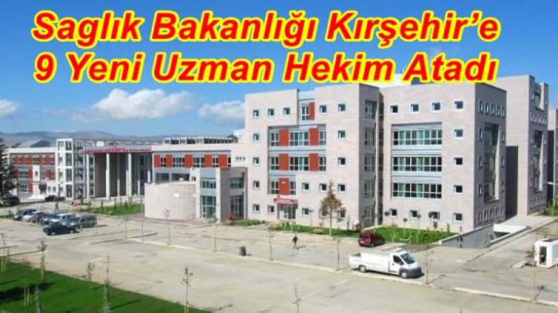 Kırşehir’e 9 Yeni Uzman Hekim Atandı
