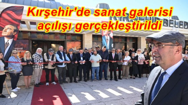 Kırşehir'de sanat galerisi açılışı gerçekleştirildi