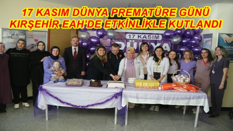 17 KASIM DÜNYA PREMATÜRE GÜNÜ KIRŞEHİR EAH’DE ETKİNLİKLE KUTLANDI