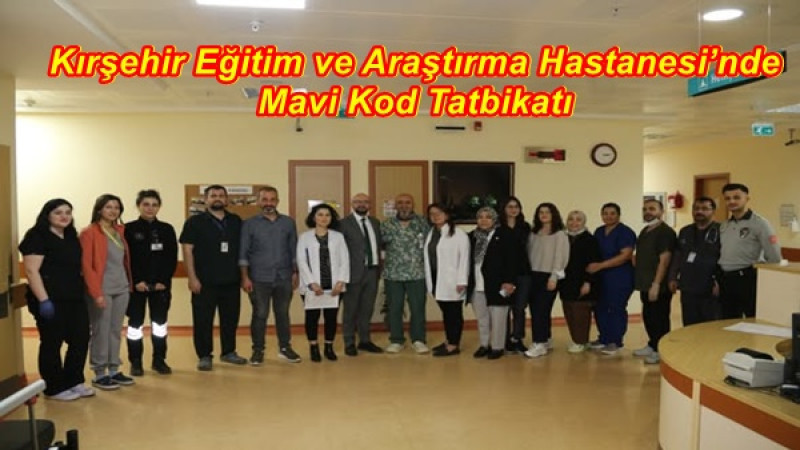 Kırşehir Eğitim ve Araştırma Hastanesi’nde Mavi Kod Tatbikatı