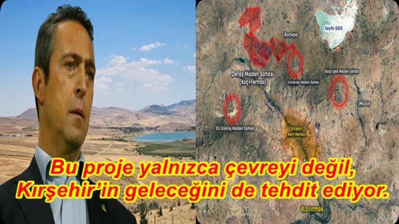 Bu proje yalnızca çevreyi değil, Kırşehir’in geleceğini de tehdit ediyor.