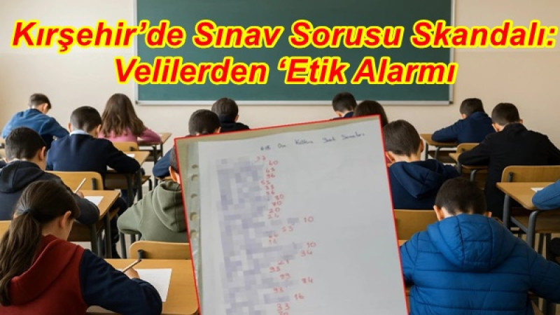 Kırşehir’de Sınav Sorusu Skandalı: Velilerden ‘Etik Alarmı