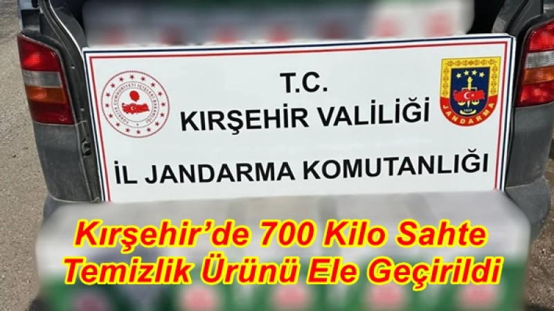 Kırşehir’de 700 Kilo Sahte Temizlik Ürünü Ele Geçirildi