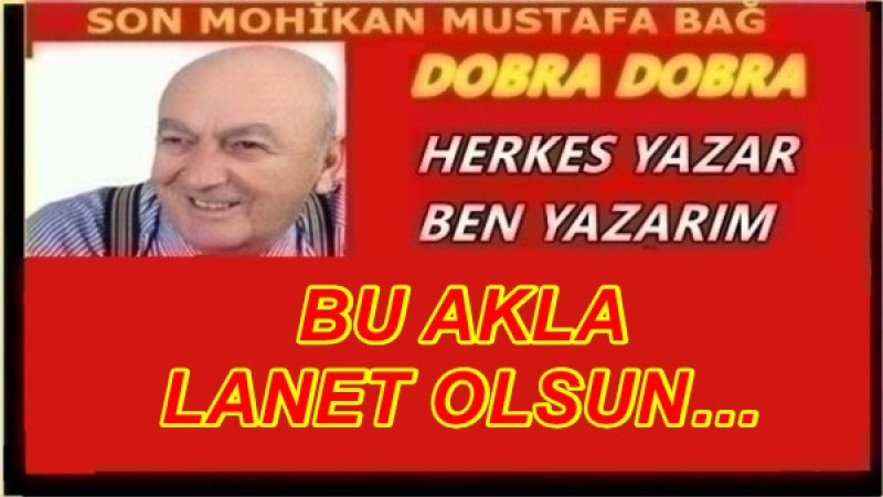 BU AKLA LANET OLSUN…