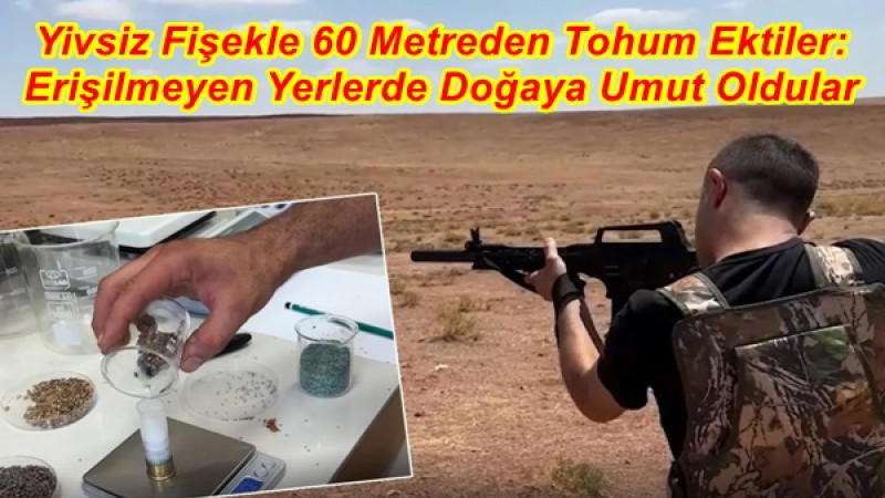 Yivsiz Fişekle 60 Metreden Tohum Ektiler: Yangın Sonrası Doğaya Umut Oldular