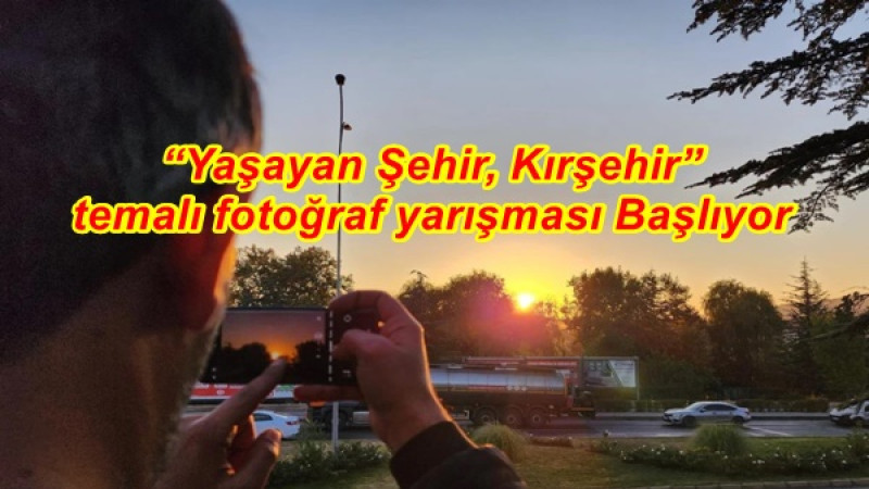 “Yaşayan Şehir, Kırşehir” temalı fotoğraf yarışması Başlıyor