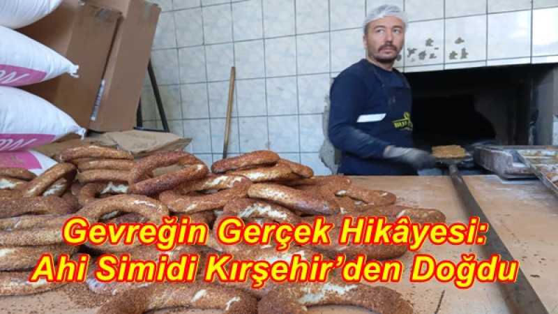 Gevreğin Gerçek Hikâyesi: Ahi Simidi Kırşehir’den Doğdu