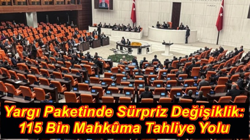 Yargı Paketinde Sürpriz Değişiklik: 115 Bin Mahkûma Tahliye Yolu