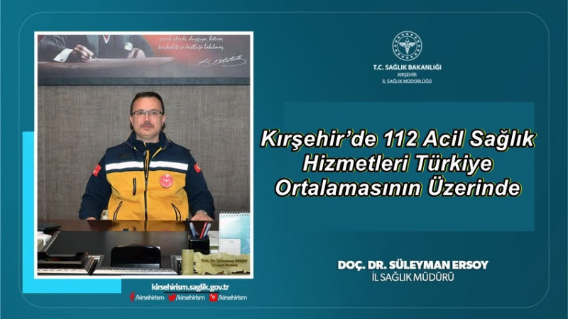 Kırşehir’de 112 Acil Sağlık Hizmetleri Türkiye Ortalamasının Üzerinde