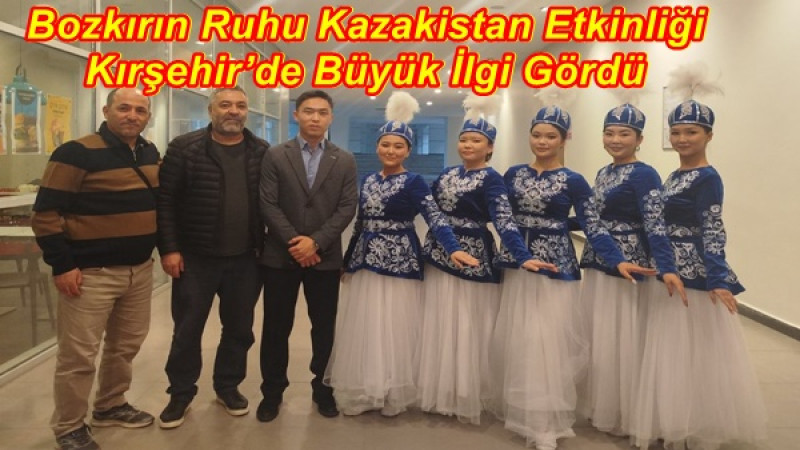 Bozkırın Ruhu Kazakistan Etkinliği Kırşehir’de Büyük İlgi Gördü